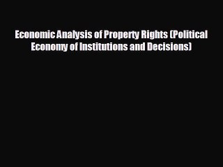 READ book Economic Analysis of Property Rights (Political Economy of Institutions and Decisions)