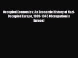 FREE DOWNLOAD Occupied Economies: An Economic History of Nazi-Occupied Europe 1939-1945 (Occupation
