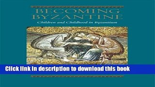 Read Book Becoming Byzantine: Children and Childhood in Byzantium ebook textbooks
