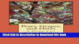 Read Book Pears, Grapes, and Dates: A Good Life After Mid-Life E-Book Free