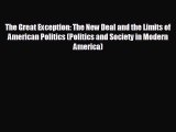 READ book The Great Exception: The New Deal and the Limits of American Politics (Politics