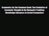 FREE PDF Economics for the Common Good: Two Centuries of Economic Thought in the Humanist Tradition