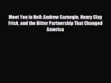 READ book Meet You in Hell: Andrew Carnegie Henry Clay Frick and the Bitter Partnership That