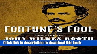 Read Fortune s Fool: The Life of John Wilkes Booth PDF Online