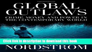 Download Global Outlaws: Crime, Money, and Power in the Contemporary World (California Series in
