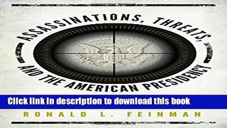 Download Assassinations, Threats, and the American Presidency: From Andrew Jackson to Barack Obama