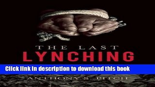 Download The Last Lynching: How a Gruesome Mass Murder Rocked a Small Georgia Town PDF Online