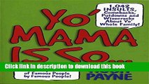 Read Yo  Mama Is So...: 1,042 Insults, Comebacks, Putdowns, and Wisecracks About Yo  Whole Family!