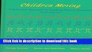 Download Children Moving: A Reflective Approach to Teaching Physical Education  Ebook Online