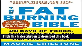 Read The Fat-Burning Bible: 28 Days of Foods, Supplements, and Workouts that Help You Lose Weight