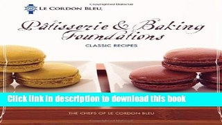Read Le Cordon Bleu PÃ¢tisserie and Baking Foundations Classic Recipes  Ebook Free