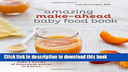 Read The Amazing Make-Ahead Baby Food Book: Make 3 Months of Homemade Purees in 3 Hours  Ebook Free