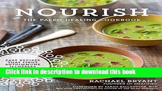 Download Nourish: The Paleo Healing Cookbook: Easy Yet Flavorful Recipes that Fight Autoimmune