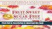 Read Fruit-Sweet and Sugar-Free: Prize-Winning Pies, Cakes, Pastries, Muffins, and Breads from the