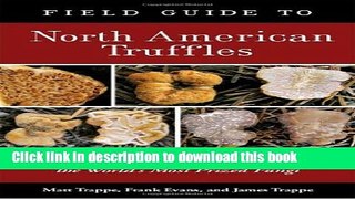 Download Field Guide to North American Truffles: Hunting, Identifying, and Enjoying the World s