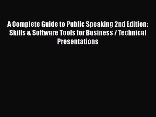 READ book  A Complete Guide to Public Speaking 2nd Edition: Skills & Software Tools for Business