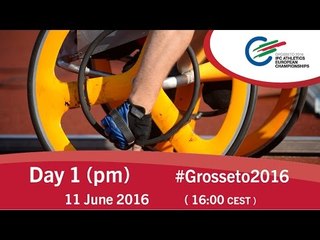 Day 1 (pm) | 2016 IPC Athletics European Championships, Grosseto