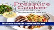 Read The Healthy Pressure Cooker Cookbook: Nourishing Meals Made Fast  Ebook Free