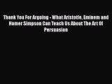 READ book  Thank You For Arguing - What Aristotle Eminem and Homer Simpson Can Teach Us About