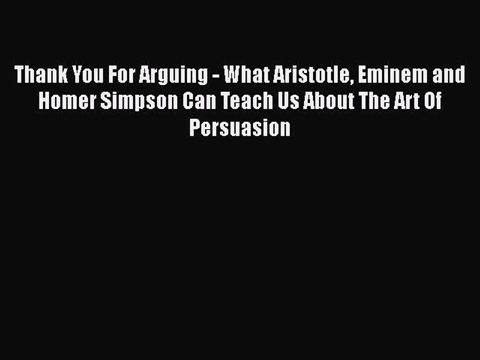 READ book  Thank You For Arguing - What Aristotle Eminem and Homer Simpson Can Teach Us About