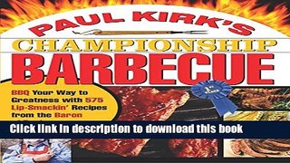 Read Paul Kirk s Championship Barbecue: Barbecue Your Way to Greatness With 575 Lip-Smackin