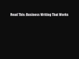 Free Full [PDF] Downlaod  Read This: Business Writing That Works  Full E-Book