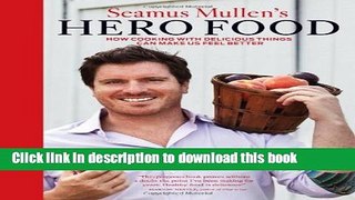 Read Seamus Mullen s Hero Food: How Cooking with Delicious Things Can Make Us Feel Better Ebook