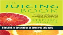 Read The Juicing Book: A Complete Guide to the Juicing of Fruits and Vegetables for Maximum