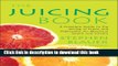 Read The Juicing Book: A Complete Guide to the Juicing of Fruits and Vegetables for Maximum
