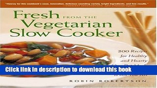 Read Fresh from the Vegetarian Slow Cooker: 200 Recipes for Healthy and Hearty One-Pot Meals That