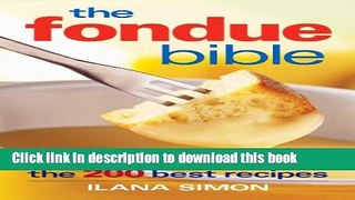 Read The Fondue Bible: The 200 Best Recipes  Ebook Free
