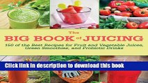 Read The Big Book of Juicing: 150 of the Best Recipes for Fruit and Vegetable Juices, Green