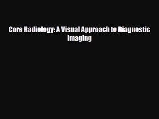 behold Core Radiology: A Visual Approach to Diagnostic Imaging