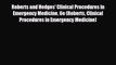 complete Roberts and Hedges' Clinical Procedures in Emergency Medicine 6e (Roberts Clinical
