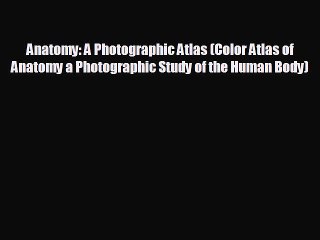 different  Anatomy: A Photographic Atlas (Color Atlas of Anatomy a Photographic Study of the