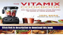 Read The Vitamix Cookbook: 250 Delicious Whole Food Recipes to Make in Your Blender Ebook Free