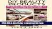 Read DIY Beauty Products:: 60 Natural Homemade Recipes for Beautiful Skin, Body and Hair Ebook Free