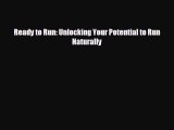 there is Ready to Run: Unlocking Your Potential to Run Naturally