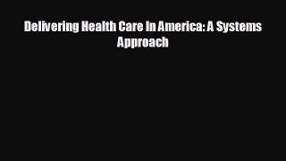behold Delivering Health Care In America: A Systems Approach