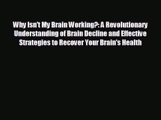 complete Why Isn't My Brain Working?: A Revolutionary Understanding of Brain Decline and Effective