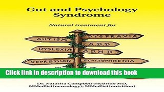 Download Gut and Psychology Syndrome: Natural Treatment for Autism, Dyspraxia, A.D.D., Dyslexia,