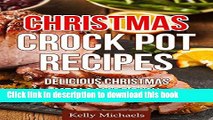 Read Christmas Crock Pot Recipes (Easy   Tasty Holiday Meals For Your Family): Delicious Christmas