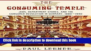 Read Books The Consuming Temple: Jews, Department Stores, and the Consumer Revolution in Germany,