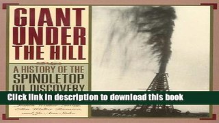 Read Books Giant Under the Hill: A History of the Spindletop Oil Discovery at Beaumont, Texas, in