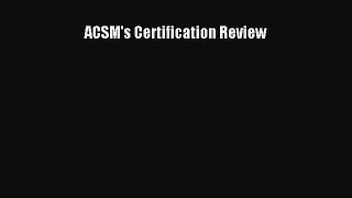 different  ACSM's Certification Review