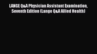 behold LANGE Q&A Physician Assistant Examination Seventh Edition (Lange Q&A Allied Health)
