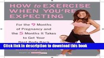 Read How to Exercise When You re Expecting: For the 9 Months of Pregnancy and the 5 Months It