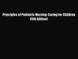 different  Principles of Pediatric Nursing: Caring for Children (6th Edition)