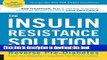 Read The Insulin Resistance Solution: Reverse Pre-Diabetes, Repair Your Metabolism, Shed Belly