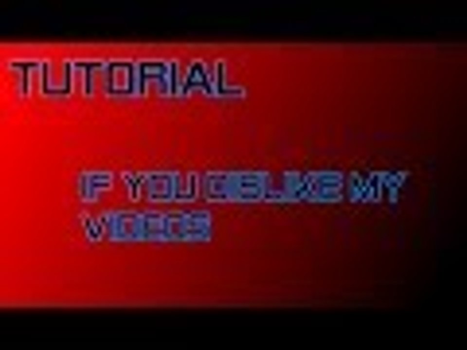 Tutorial: If you don't like my videos